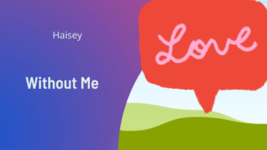 Lirik dan Terjemahan Without Me | Haisey